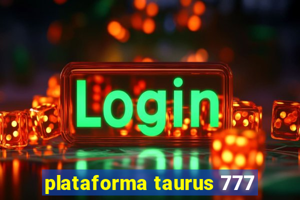 plataforma taurus 777